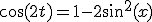 \cos(2t)=1-2\sin^2(x)
